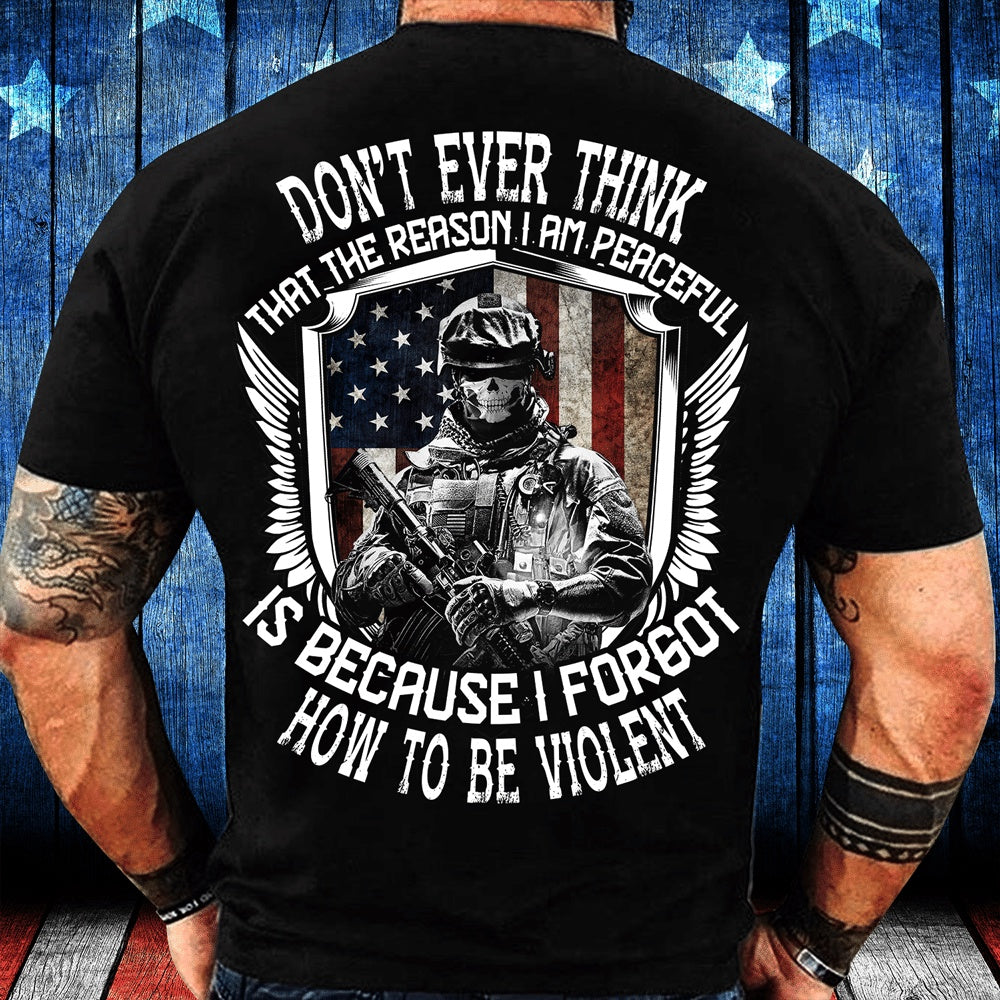 Veteran Tee Shirts, Don't Ever Think That The Reason I Am Peaceful T-Shirt, Veterans Day Shirts