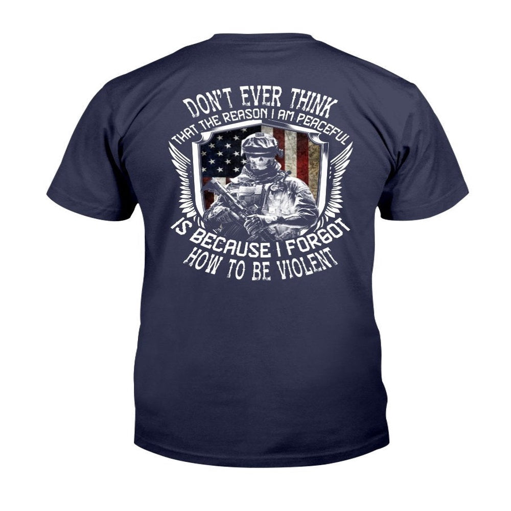 Veteran Tee Shirts, Don't Ever Think That The Reason I Am Peaceful T-Shirt, Veterans Day Shirts