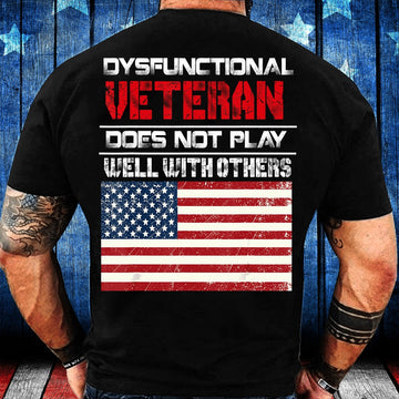 Veteran Tee Shirts, Dysfunctional Veteran Does Not Play Well With Others T-Shirt, Veterans Day Shirts