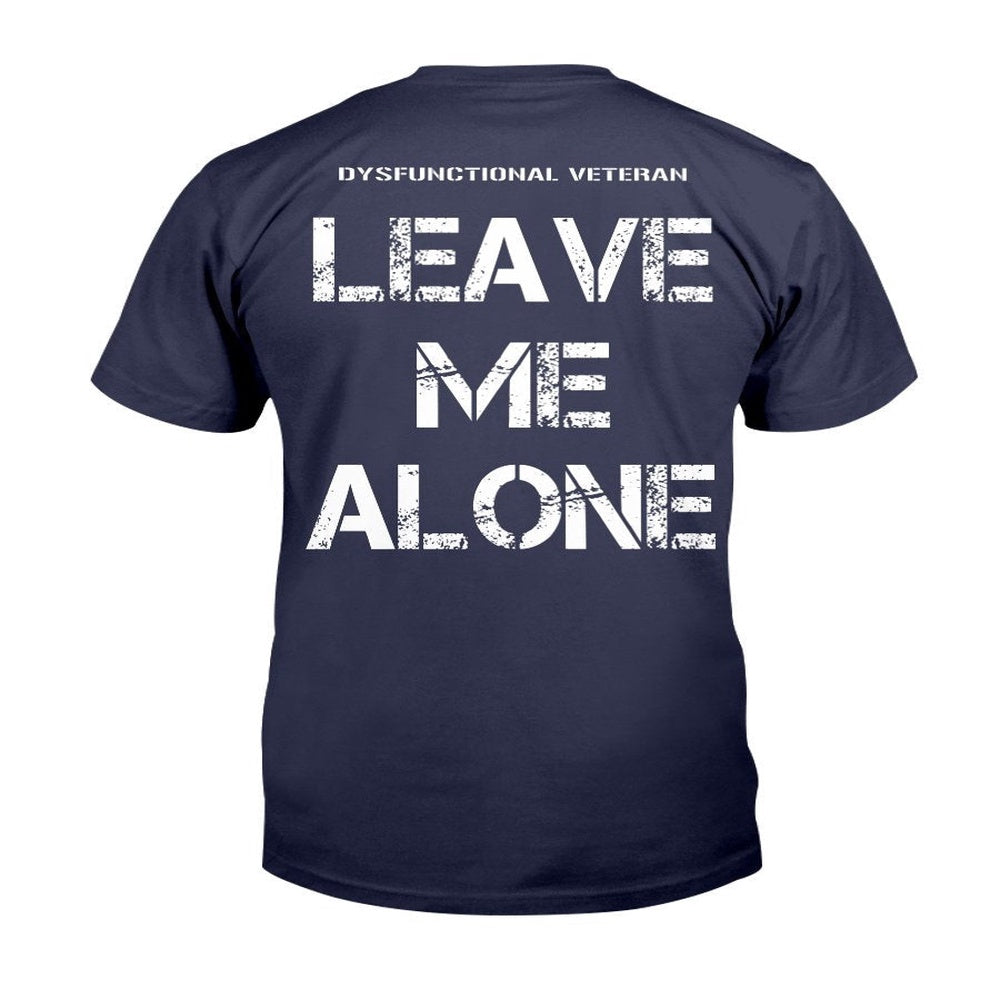 Veteran Tee Shirts, Dysfunctional Veteran Leave Me Alone T-Shirt, Veterans Day Shirts