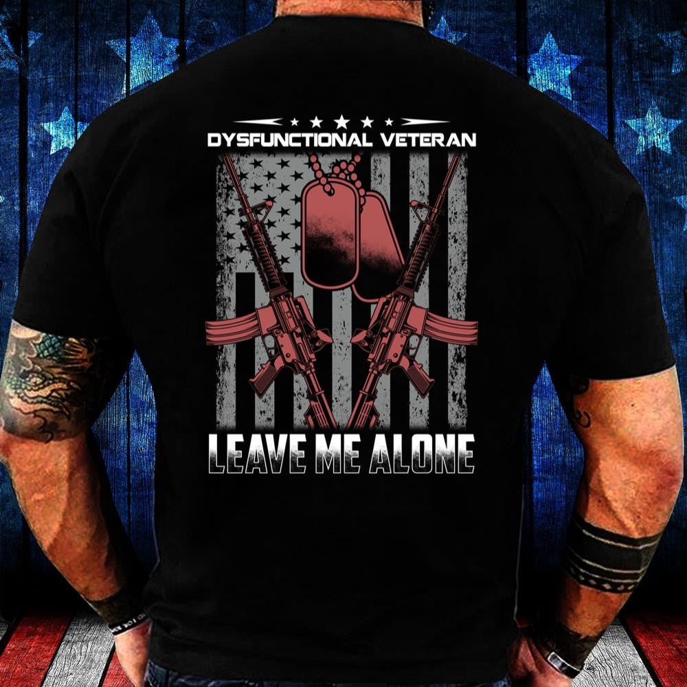 Veteran Tee Shirts, Dysfunctional Veteran Leave Me Alone T Shirt, Veterans Day Shirts
