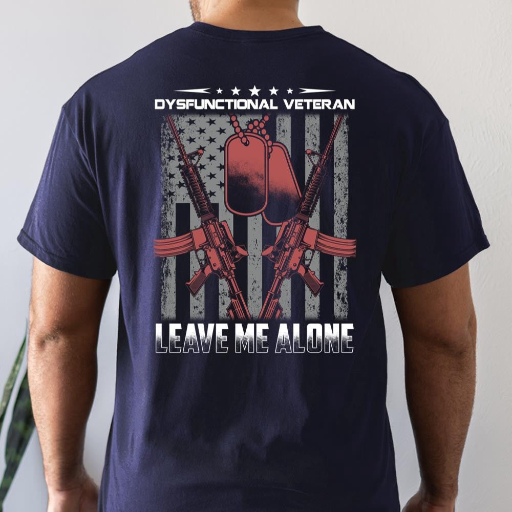 Veteran Tee Shirts, Dysfunctional Veteran Leave Me Alone T Shirt, Veterans Day Shirts