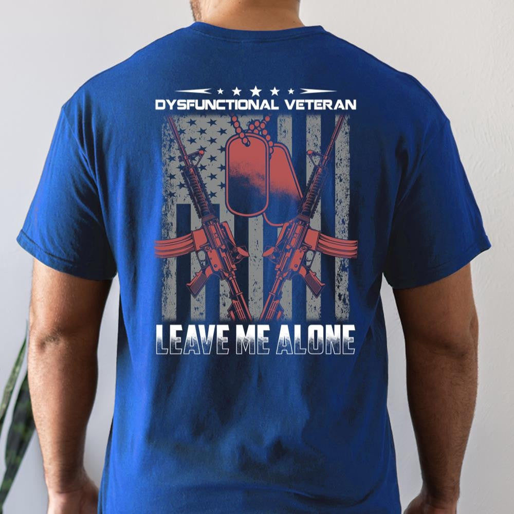 Veteran Tee Shirts, Dysfunctional Veteran Leave Me Alone T Shirt, Veterans Day Shirts