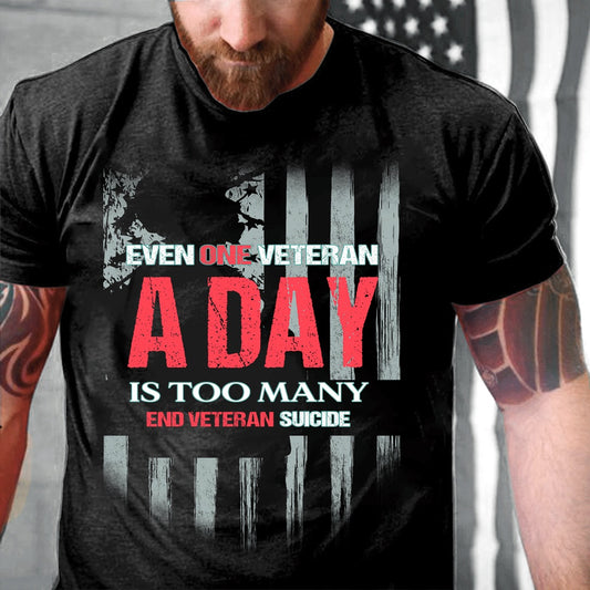 Veteran Tee Shirts, Even One Veteran A Day Is Too Many End Veteran Suicide T-Shirt 22 Veterans A Day Shirts, Veterans Day Shirts