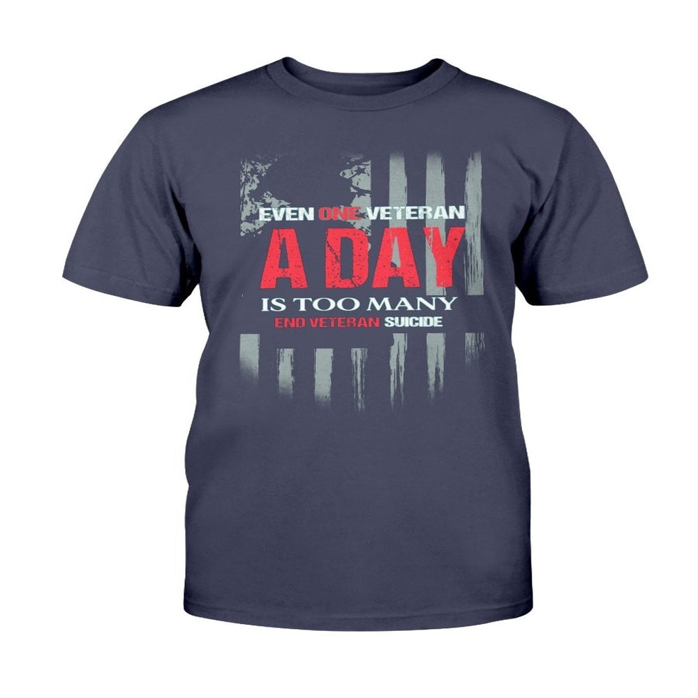 Veteran Tee Shirts, Even One Veteran A Day Is Too Many End Veteran Suicide T-Shirt 22 Veterans A Day Shirts, Veterans Day Shirts