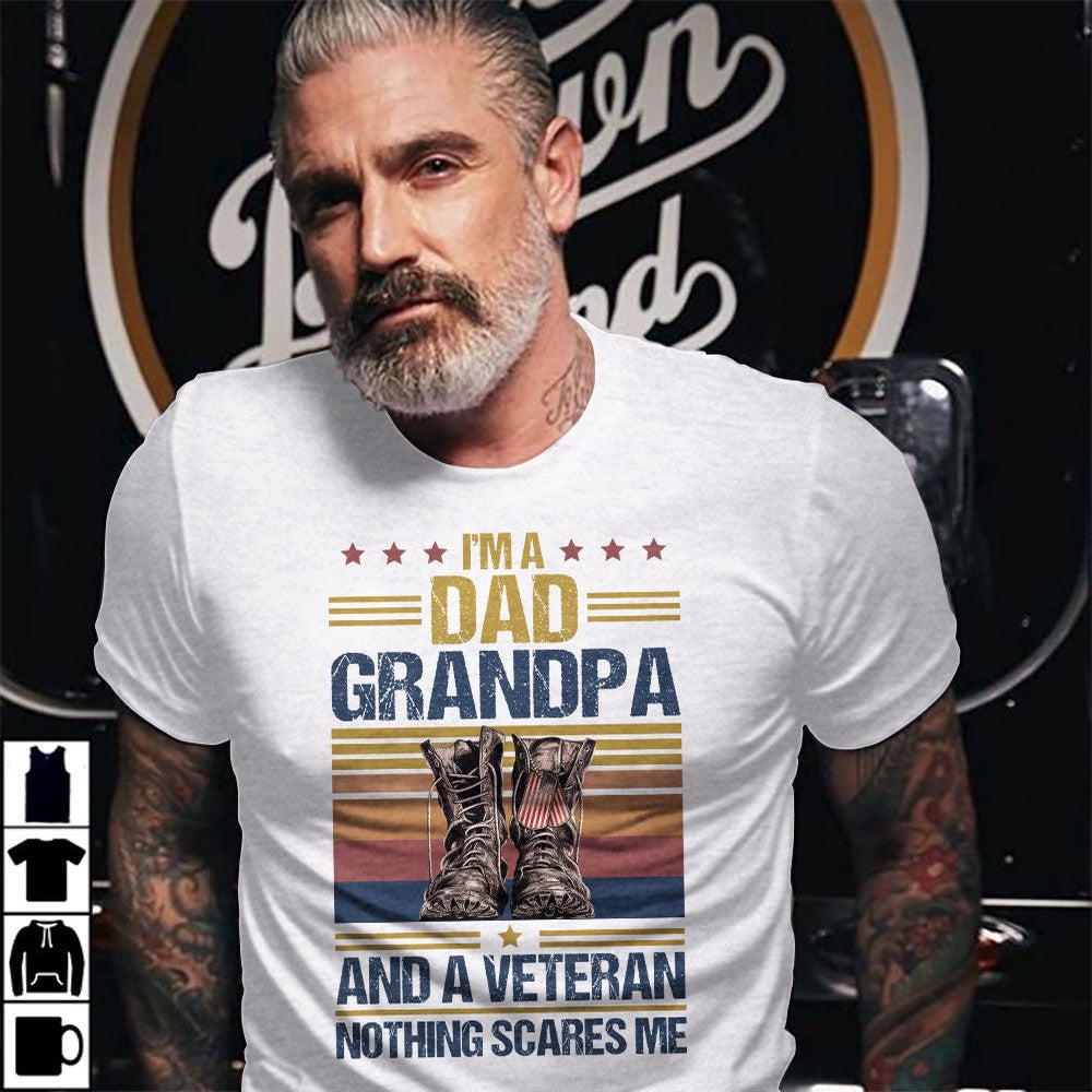 Veteran Tee Shirts, Fathers Day Gift Happy Shirt I'm A Dad Grandpa And A Veteran Nothing Scares Me T-Shirt, Veterans Day Shirts