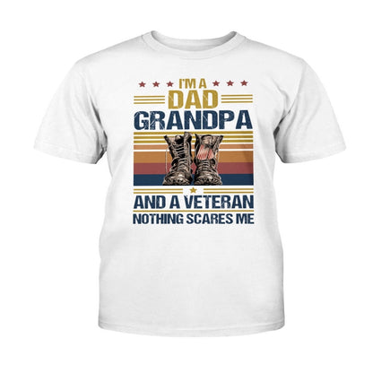 Veteran Tee Shirts, Fathers Day Gift Happy Shirt I'm A Dad Grandpa And A Veteran Nothing Scares Me T-Shirt, Veterans Day Shirts