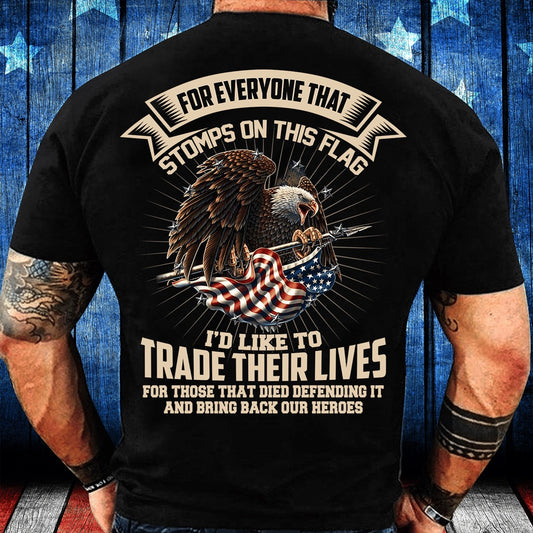 Veteran Tee Shirts, For Everyone That Stomps On This Flag I'd Like To Trade Their Lives T-Shirt, Veterans Day Shirts