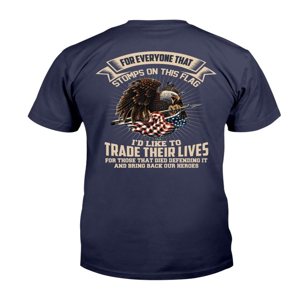 Veteran Tee Shirts, For Everyone That Stomps On This Flag I'd Like To Trade Their Lives T-Shirt, Veterans Day Shirts