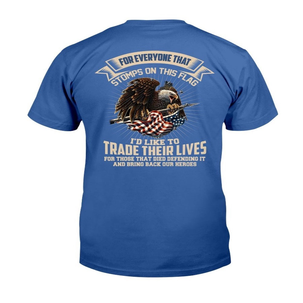 Veteran Tee Shirts, For Everyone That Stomps On This Flag I'd Like To Trade Their Lives T-Shirt, Veterans Day Shirts