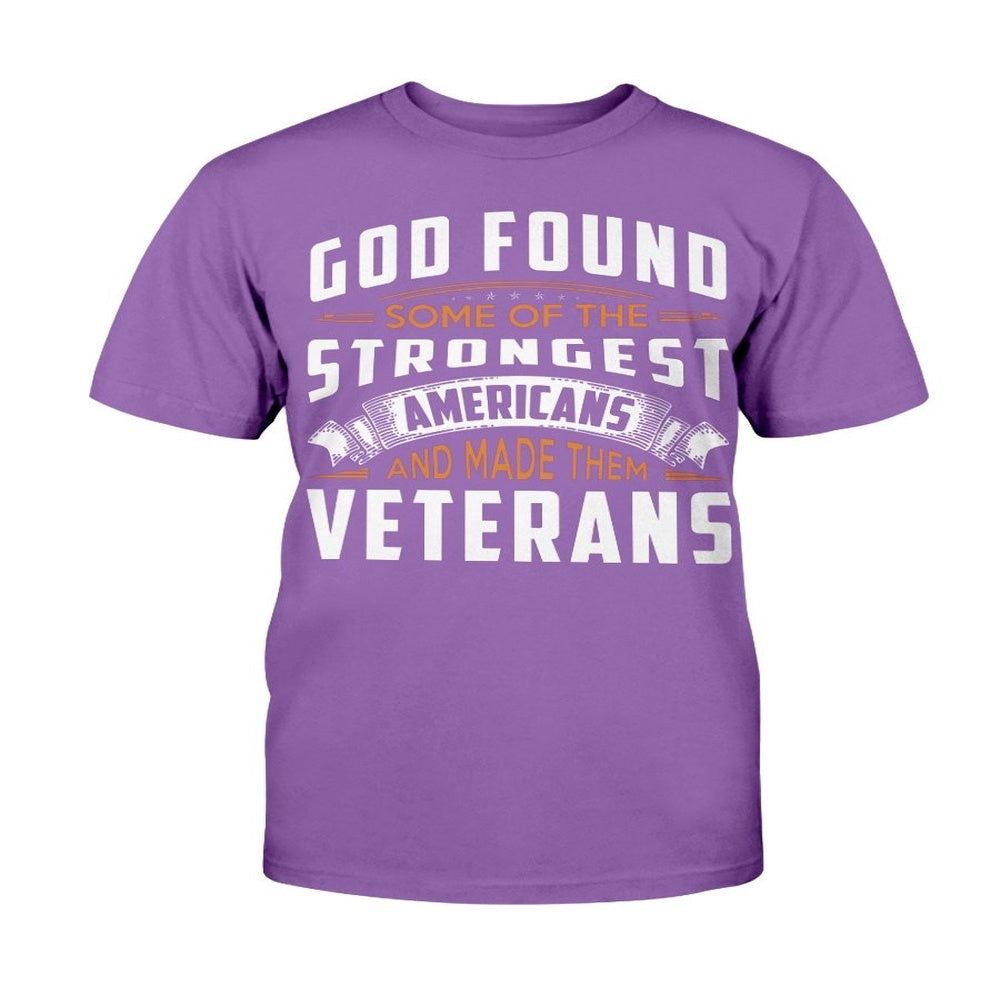Veteran Tee Shirts, God Found Some Of The Strongest Americans And Made Them Veterans T-Shirt, Veterans Day Shirts
