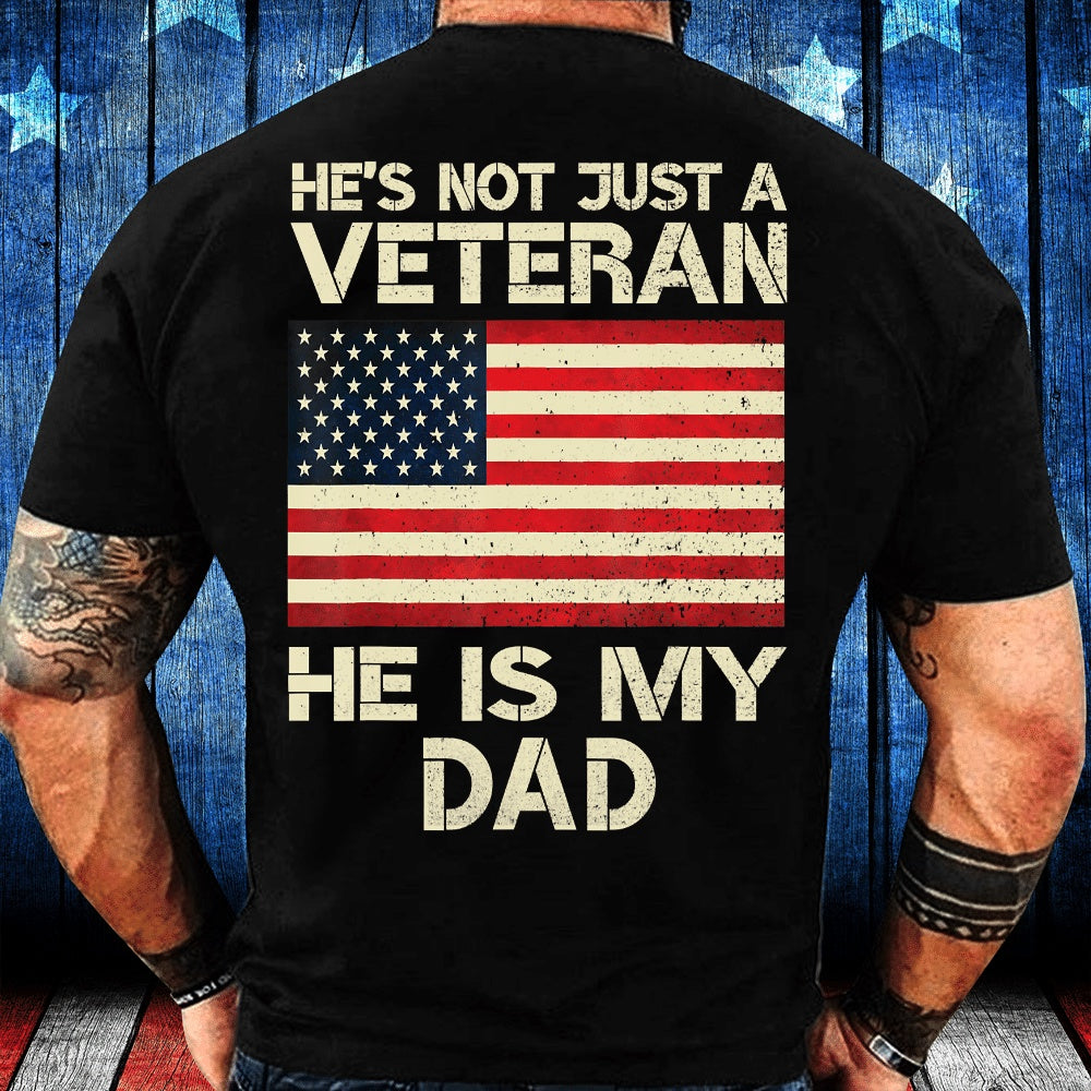 Veteran Tee Shirts, He's Not Just A Veteran He Is My Dad T-Shirt, Veterans Day Shirts