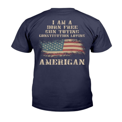 Veteran Tee Shirts, I Am A Born Free Gun-Toting Constitution Loving American T-Shirt, Veterans Day Shirts