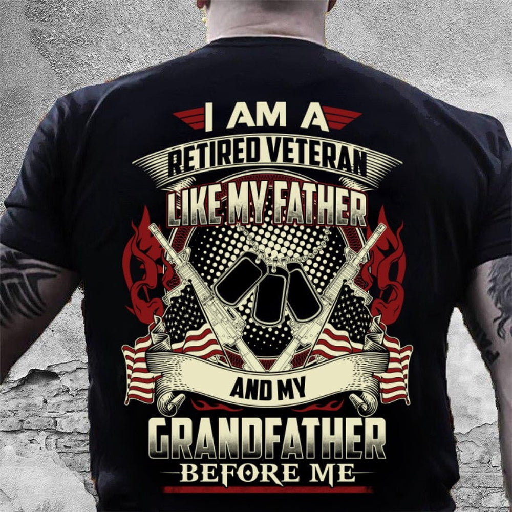 Veteran Tee Shirts, I Am A Retired Veteran Like My Father And My Grandfather Before Me T-Shirt, Veterans Day Shirts