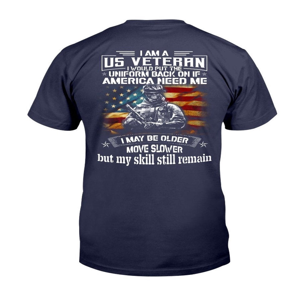 Veteran Tee Shirts, I Am A US Veteran I Would Put The Uniform Back On If America Needed Me T-Shirt, Veterans Day Shirts