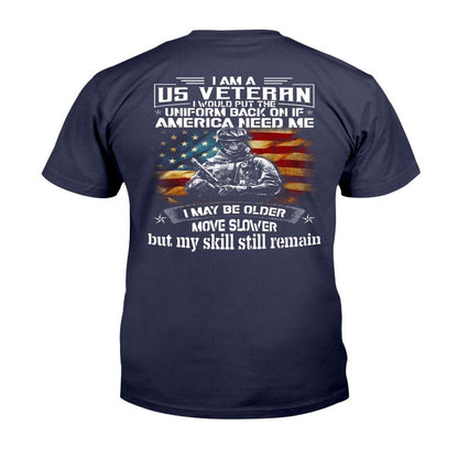Veteran Tee Shirts, I Am A US Veteran I Would Put The Uniform Back On If America Needed Me T-Shirt, Veterans Day Shirts
