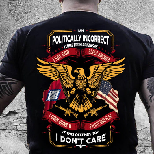 Veteran Tee Shirts, I Am Politically Incorrect I Come From Arkansas T-Shirt, Veterans Day Shirts