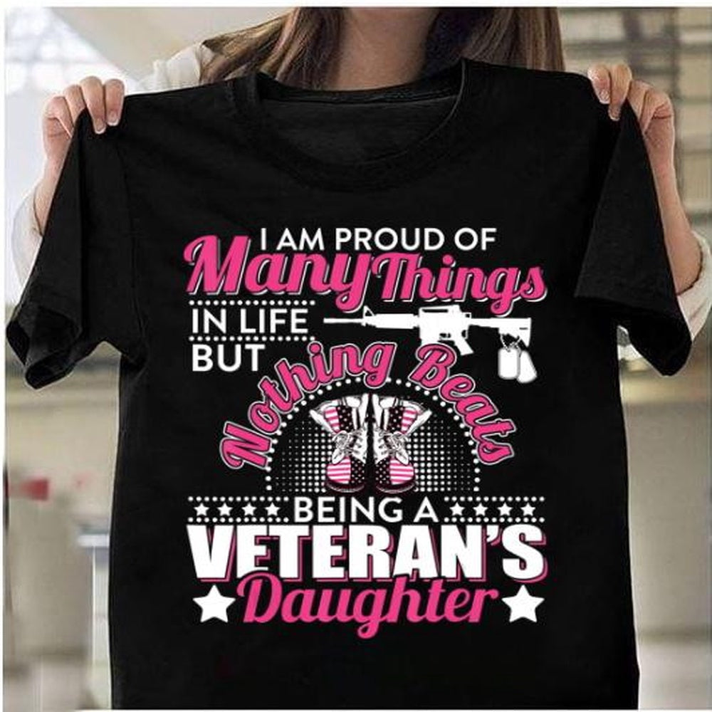 Veteran Tee Shirts, I Am Proud Of Many Things In Life But Nothing Beats Being A Veteran's Daughter T-Shirt, Veterans Day Shirts