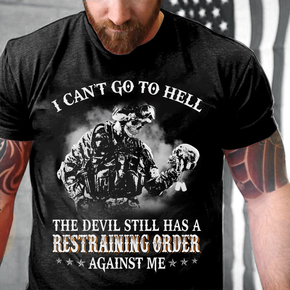 Veteran Tee Shirts, I Can't Go To Hell The Devil Still Has A Restraining Order Against Me T Shirt, Veterans Day Shirts