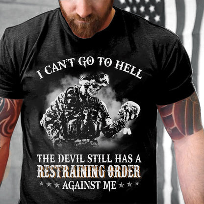 Veteran Tee Shirts, I Can't Go To Hell The Devil Still Has A Restraining Order Against Me T Shirt, Veterans Day Shirts