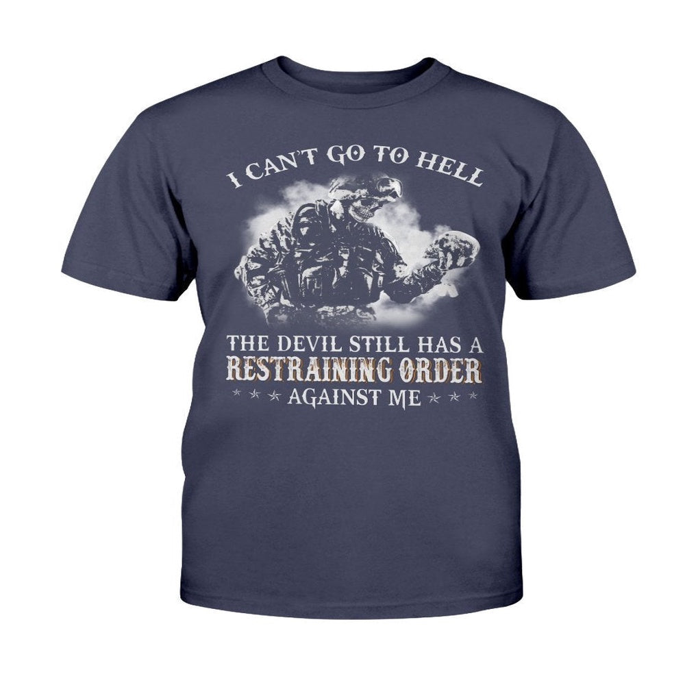 Veteran Tee Shirts, I Can't Go To Hell The Devil Still Has A Restraining Order Against Me T Shirt, Veterans Day Shirts
