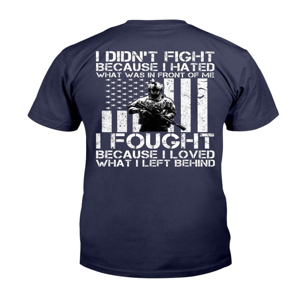 Veteran Tee Shirts, I Didn't Fight Because I Hated - I Fought Because I Loved T-Shirt, Veterans Day Shirts