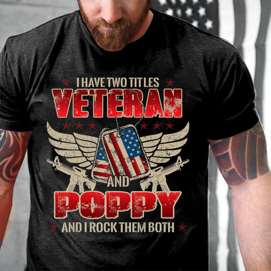 Veteran Tee Shirts, I Have Two Title Veteran And Poppy And I Rock Them Both T-Shirt, Veterans Day Shirts