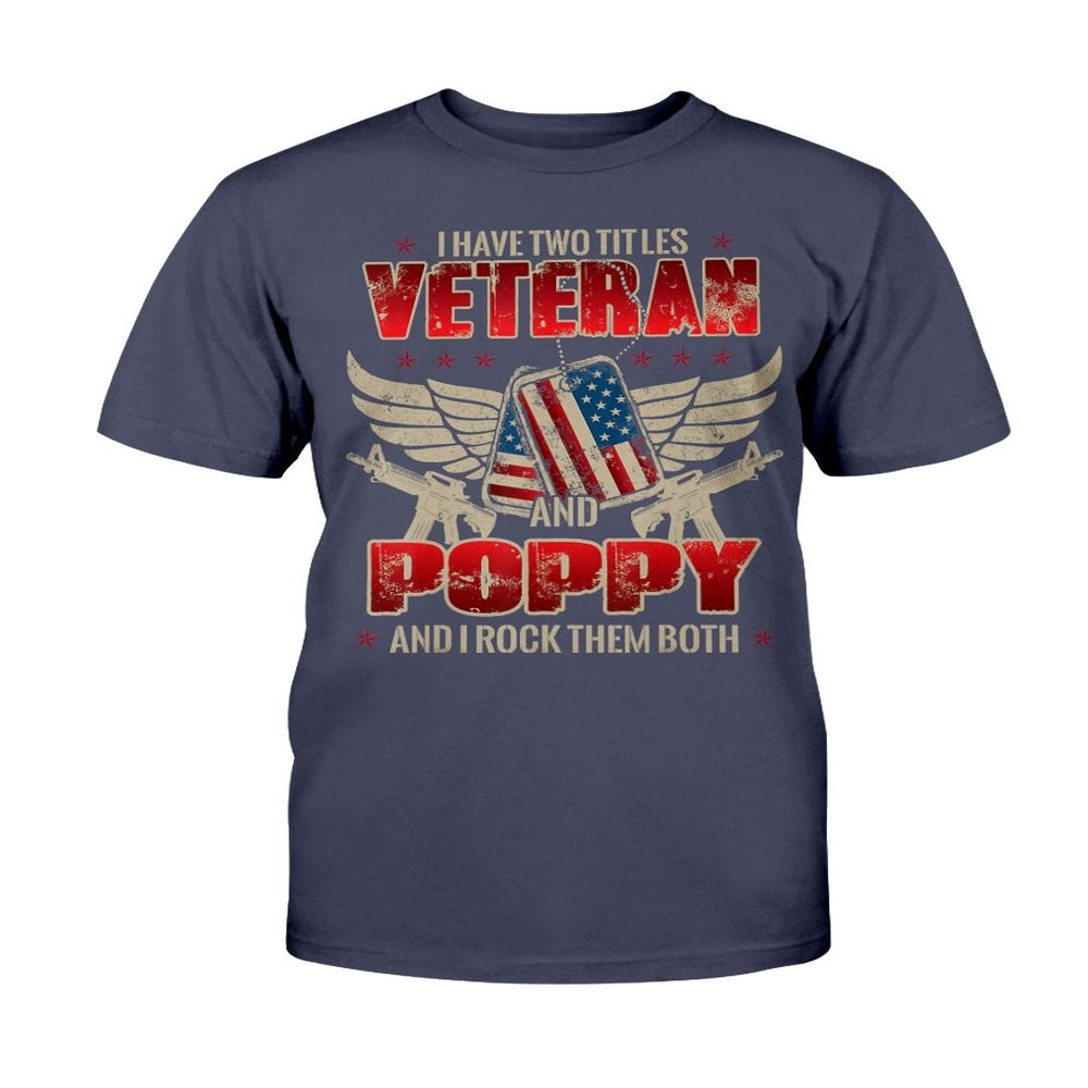 Veteran Tee Shirts, I Have Two Title Veteran And Poppy And I Rock Them Both T-Shirt, Veterans Day Shirts
