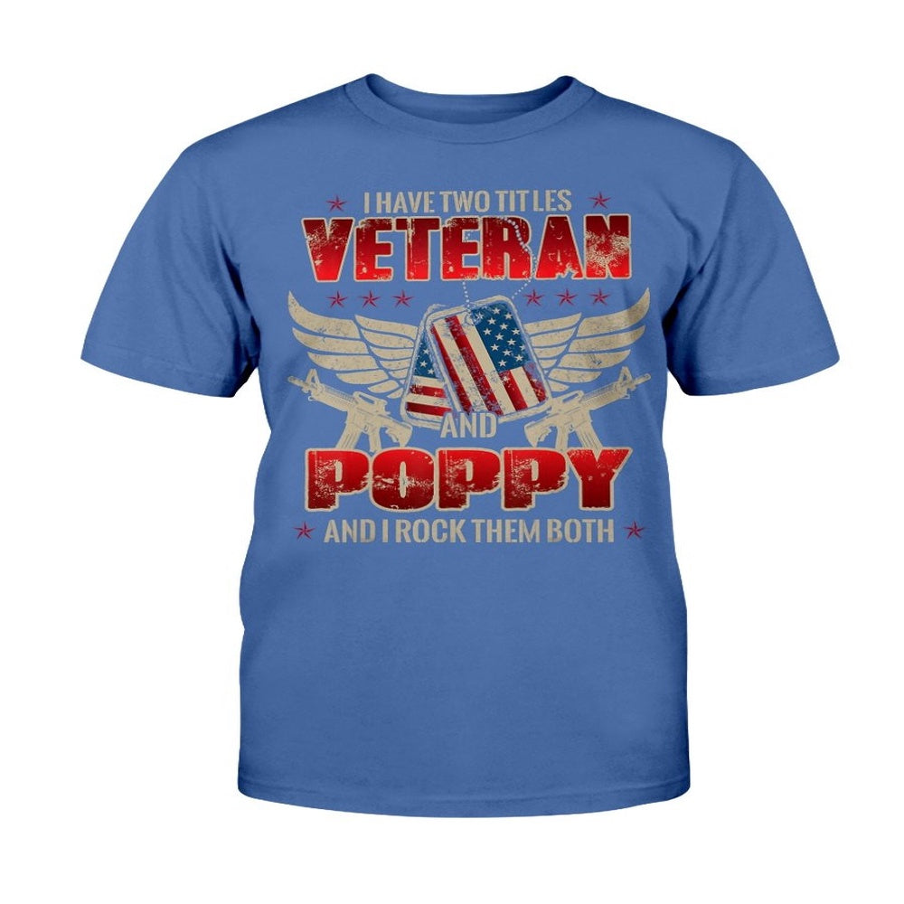 Veteran Tee Shirts, I Have Two Title Veteran And Poppy And I Rock Them Both T-Shirt, Veterans Day Shirts