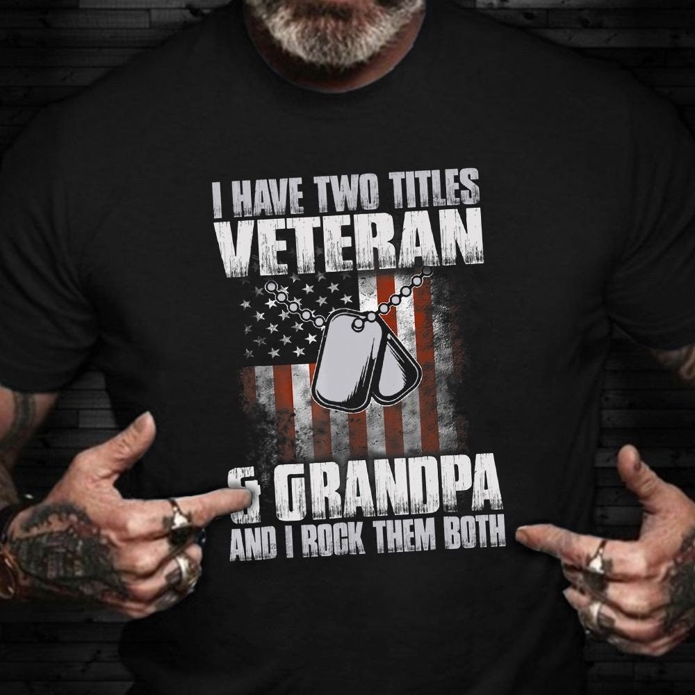 Veteran Tee Shirts, I Have Two Titles Veteran And Grandpa T-Shirt Retro Flag Veterans Day Shirts Army Gifts For Dad, Veterans Day Shirts