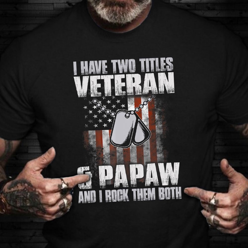 Veteran Tee Shirts, I Have Two Titles Veteran And Papaw T-Shirt Proud Dad Veteran Shirt Vets Day Gift For Dad, Veterans Day Shirts