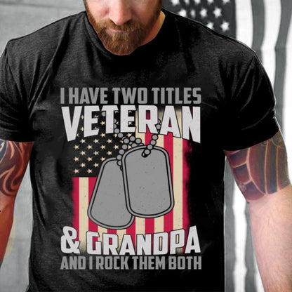 Veteran Tee Shirts, I Have Two Titles Veteran & Grandpa T-Shirt, Veterans Day Shirts