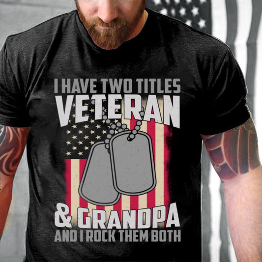 Veteran Tee Shirts, I Have Two Titles Veteran & Grandpa T-Shirt, Veterans Day Shirts