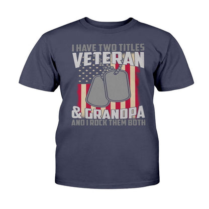 Veteran Tee Shirts, I Have Two Titles Veteran & Grandpa T-Shirt, Veterans Day Shirts
