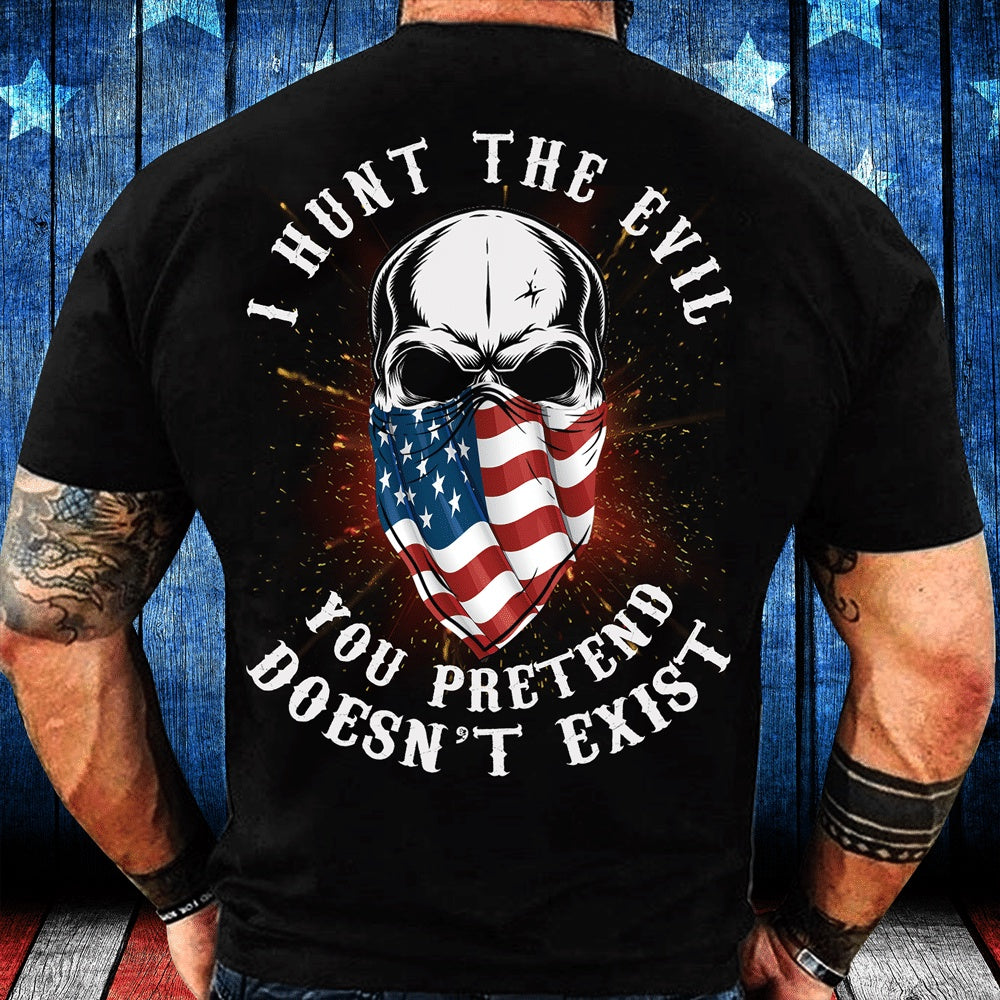 Veteran Tee Shirts, I Hunt The Evil You Pretend Doesn't Exist T-Shirt, Veterans Day Shirts