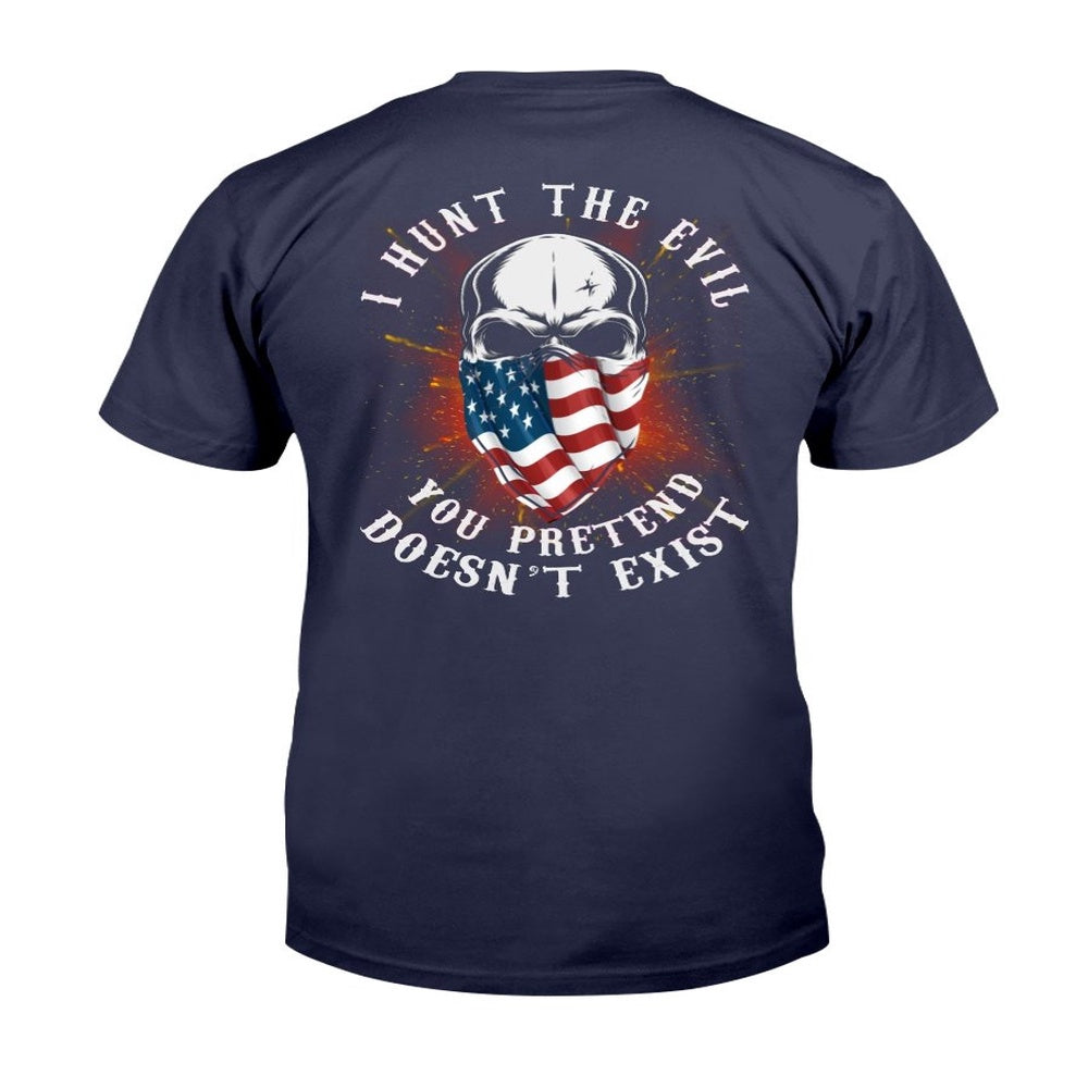 Veteran Tee Shirts, I Hunt The Evil You Pretend Doesn't Exist T-Shirt, Veterans Day Shirts