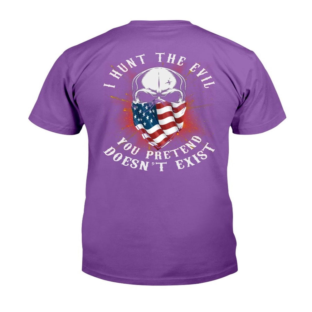 Veteran Tee Shirts, I Hunt The Evil You Pretend Doesn't Exist T-Shirt, Veterans Day Shirts