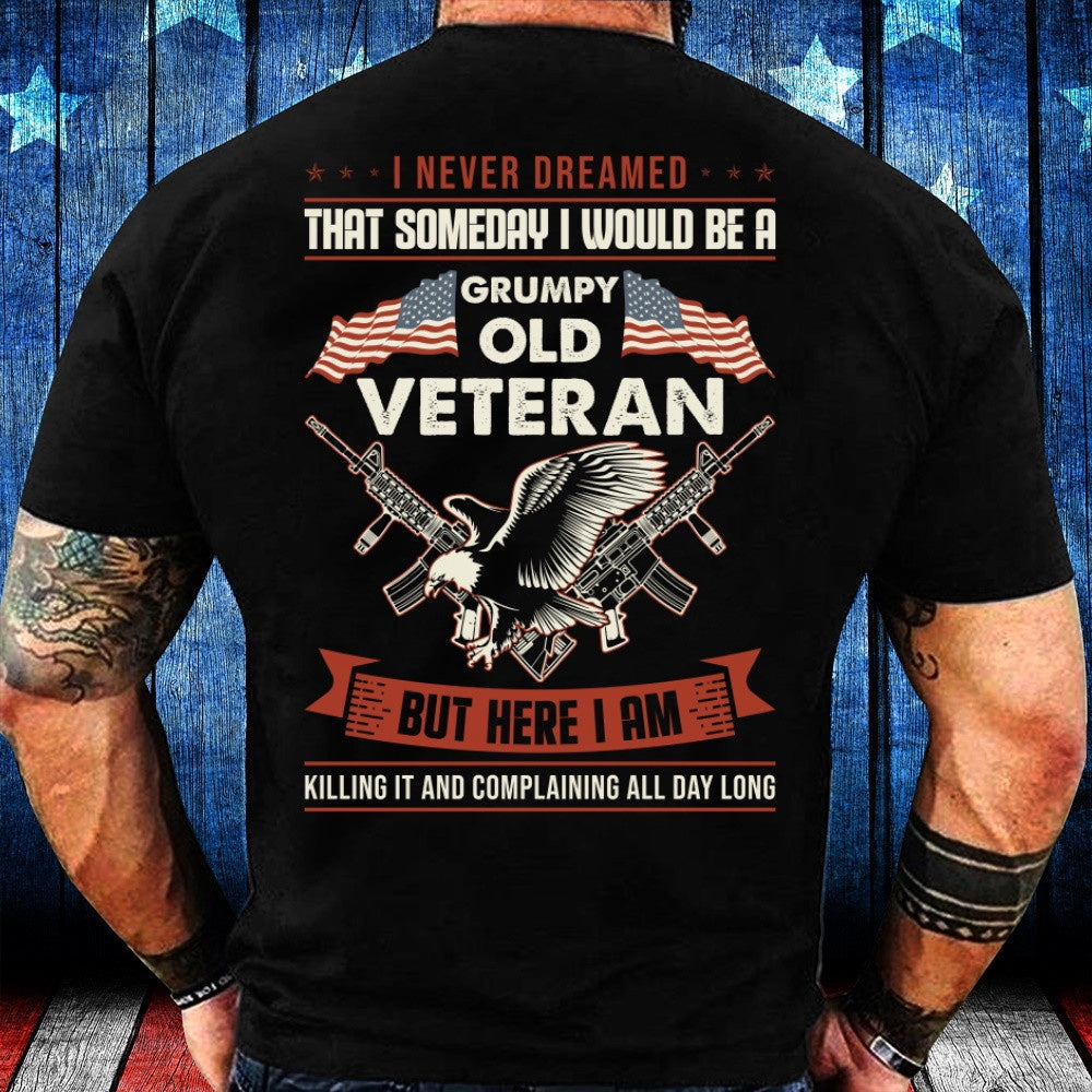 Veteran Tee Shirts, I Never Dreamed That Someday I Would Be A Grumpy Old Veteran T-Shirt, Veterans Day Shirts