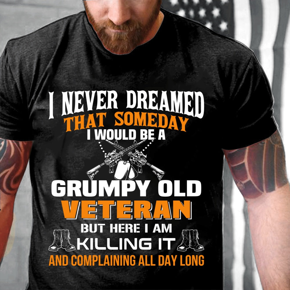 Veteran Tee Shirts, I Never Dreamed That Someday I Would Be A Grumpy Old Veteran T-Shirt, Veterans Day Shirts