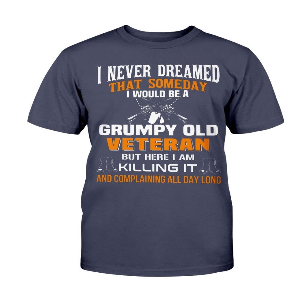 Veteran Tee Shirts, I Never Dreamed That Someday I Would Be A Grumpy Old Veteran T-Shirt, Veterans Day Shirts