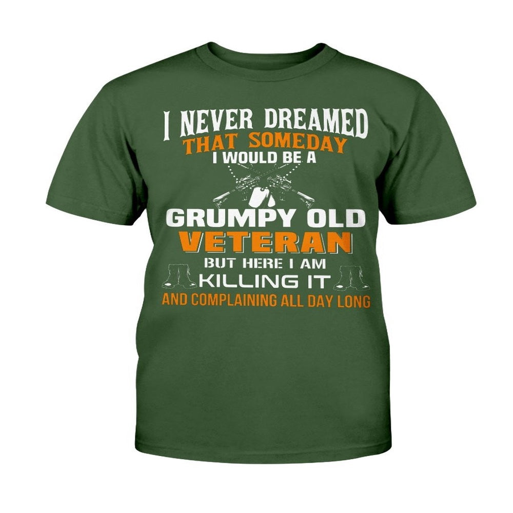 Veteran Tee Shirts, I Never Dreamed That Someday I Would Be A Grumpy Old Veteran T-Shirt, Veterans Day Shirts