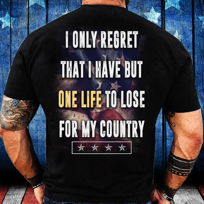 Veteran Tee Shirts, I Only Regret That I Have But One Life To Lose For My Country T-Shirt, Veterans Day Shirts