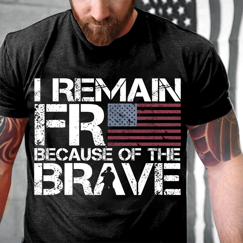Veteran Tee Shirts, I Remain Free Because Of The Brave T-Shirt, Veterans Day Shirts