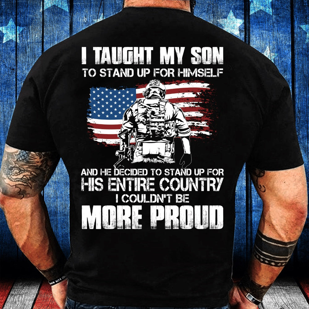 Veteran Tee Shirts, I Taught My Son To Stand Up For Himself I Couldn't Be More Proud T-Shirt, Veterans Day Shirts