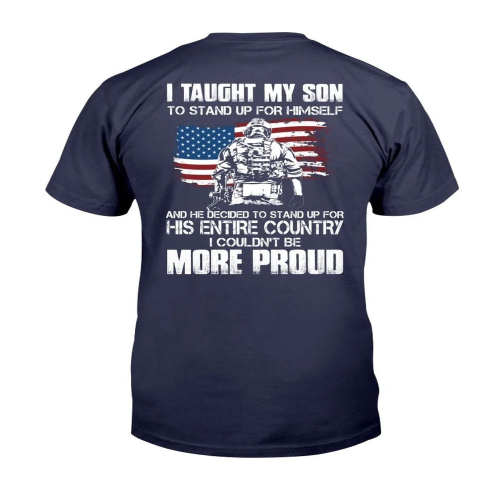 Veteran Tee Shirts, I Taught My Son To Stand Up For Himself I Couldn't Be More Proud T-Shirt, Veterans Day Shirts