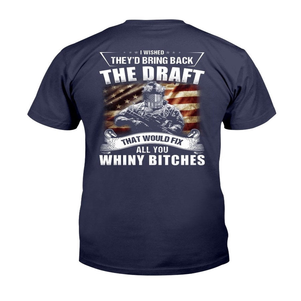 Veteran Tee Shirts, I Wished They'd Bring Back The Draft That Would Fix All You Whiny T-Shirt, Veterans Day Shirts