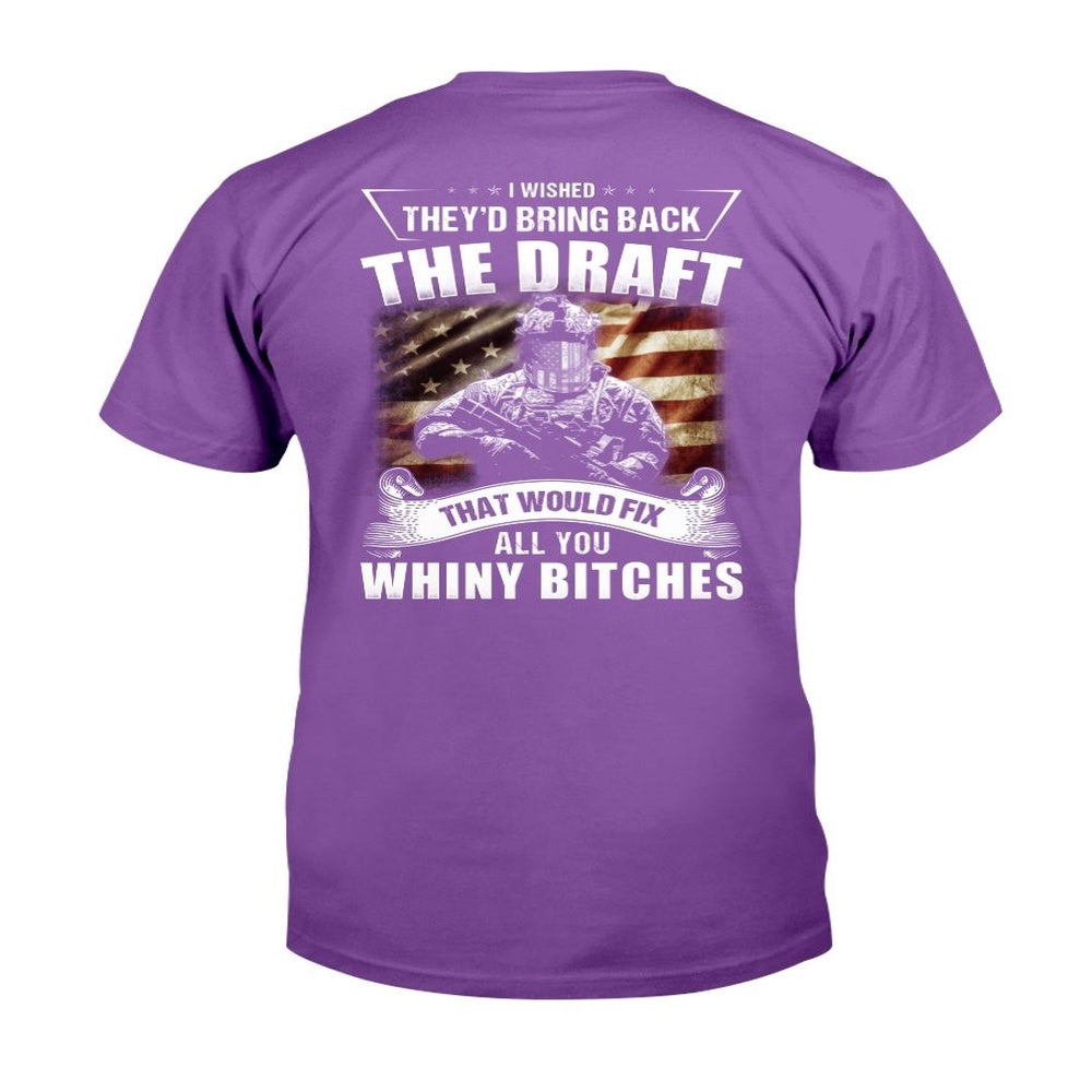 Veteran Tee Shirts, I Wished They'd Bring Back The Draft That Would Fix All You Whiny T-Shirt, Veterans Day Shirts