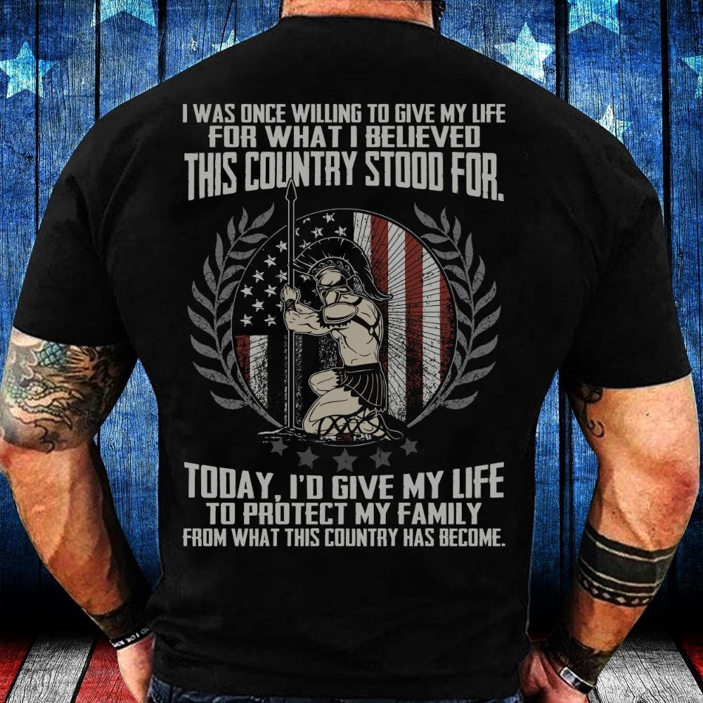 Veteran Tee Shirts, I'd Give My Life To Protect My Family From What This Country Has Become T-Shirt, Veterans Day Shirts