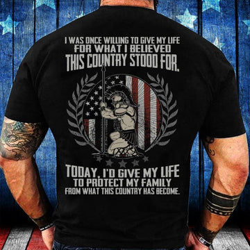 Veteran Tee Shirts, I'd Give My Life To Protect My Family From What This Country Has Become T-Shirt, Veterans Day Shirts