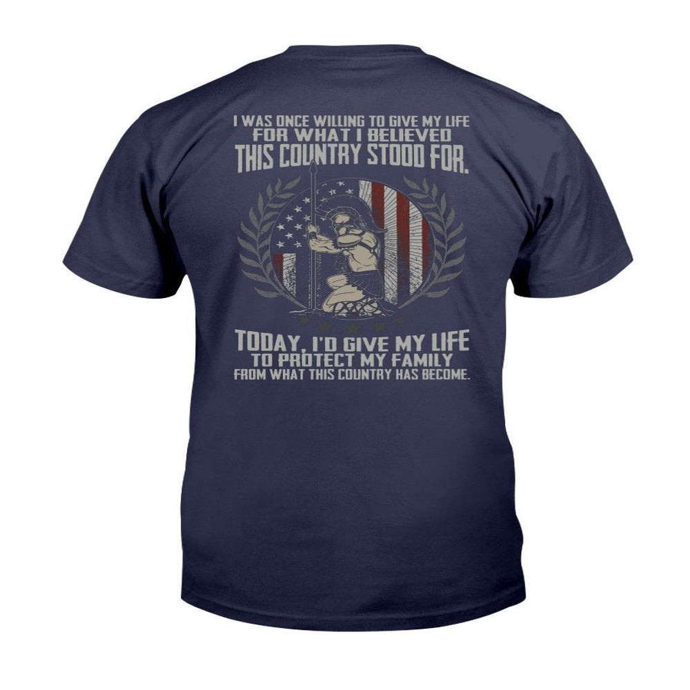 Veteran Tee Shirts, I'd Give My Life To Protect My Family From What This Country Has Become T-Shirt, Veterans Day Shirts